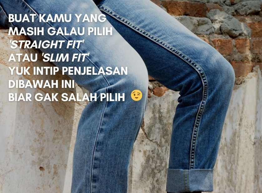 Masih galau antara straight fit & slim fit?